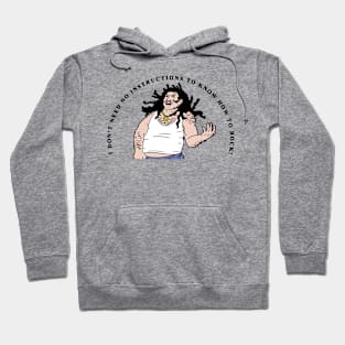 I Don't Need No Instructions To Know How To Rock Hoodie